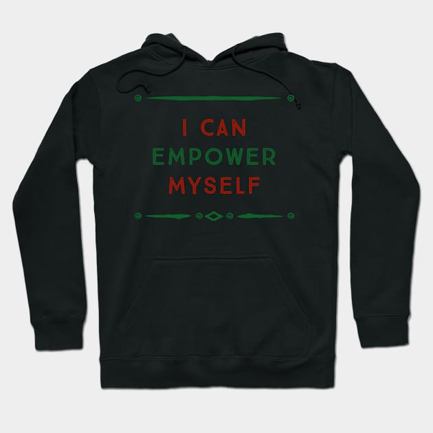 I Can Empower Myself (green & red font) Hoodie by John A. Lancaster